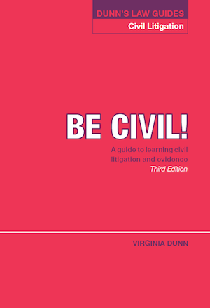 DUNN'S LAW GUIDES - CIVIL LITIGATION'Be civil: A guide to learning civil litigation and evidence'3rd Edition