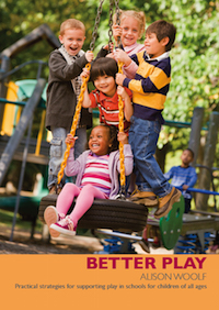 Better Play! Practical strategies for supporting play in schools for children of all ages