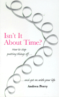 Isnt it About Time? - How to stop putting things off and get on with your life
